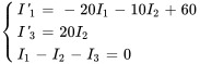 {(I'_1=-20I_1-10I_2+60),(I'_3=20I_2), (I_1-I_2-I_3=0) :}