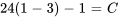 24(1-3)-1=C