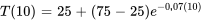 T(10) = 25 +(75-25)e^(-0,07(10))