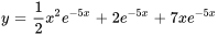 y=1/2x^2e^(-5x)+2e^(-5x)+7xe^(-5x)