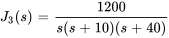 J_3(s)=1200/(s(s+10)(s+40))