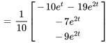 =1/10[(-10e^(t)-19e^(2t)),(-7e^(2t)),(-9e^(2t))]