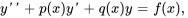 y&#039;&#039;+p(x)y&#039;+q(x)y=f(x),