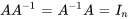 A A^-1=A^-1 A=I_n