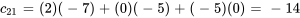 c_ = (2)(-7)+(0)(-5)+(-5)(0)=-14