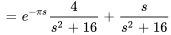 =e^(-pis) 4/(s^2+16)+s/(s^2+16)