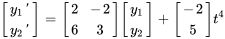 [(y_1&#039;),(y_2&#039;)]=[(2,-2),(6,3)][(y_1),(y_2)]+[(-2),(5)]t^4