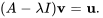 (A - lambda I)mathbf{v} = mathbf{u}.