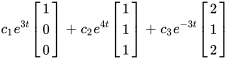 c_1e^(3t) [(1),(0),(0)]+c_2 e^(4t) [(1),(1),(1)]+c_3e^(-3t)[(2),(1),(2)]