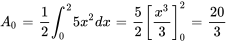 A_0 = frac int_{0}^ 5x^2 dx = 5 / 2[x^3 / 3]_0^2 = 20 / 3