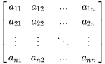 [[a_11, a_12 ,..., a_(1n)],[a_21,a_22, ..., a_(2n)], [vdots,vdots ,ddots, vdots] ,[a_(n1), a_(n2) , ..., a_(n\n)] ]