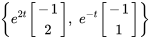 {e^(2t) [(-1),(2)], \ e^(-t) [(-1),(1)] }