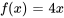 f(x) = 4 x