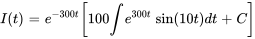 I(t)=e^(-300t)[100int e^(300t) \ sin(10t) dt +C]