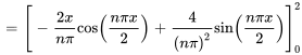  = [-(2x) / (npi)cos((npix) / 2) + 4 / (npi)^2 sin((npix) / 2 )]_0^2