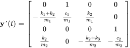 bb(y)&#039;(t)=[(0,1,0,0),(-(k_1+k_2)/(m_1),(c_1)/(m_1),(k_2)/(m_1),0),(0,0,0,1),((k_2)/(m_2),0,-(k_2+k_3)/(m_2) ,-(c_2)/(m_2))]