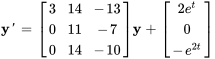 bb(y)&#039;=[(3,14,-13),(0,11,-7),(0,14,-10)]bb(y)+[(2e^t),(0),(-e^(2t))]