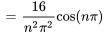  = 16 / (n^2pi^2)cos(npi)