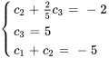 {(c_2+2/5c_3=-2),(c_3=5 ),(c_1+c_2=-5) :}