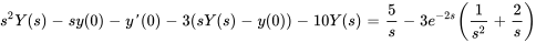 s^2Y(s)-sy(0)-y'(0)-3(sY(s)-y(0))-10Y(s)=5/s-3e^(-2s)(1/s^2+2/s)