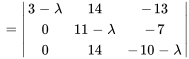 =|(3-lambda,14,-13),(0,11-lambda,-7),(0,14,-10-lambda)|