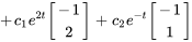 +c_1e^(2t) [(-1),(2)] +c_2e^(-t) [(-1),(1)]