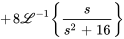 +8\mathcal{L}^(-1){s/ (s^2+16)}