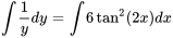 int 1/(y) dy= int 6 tan^2(2 x) dx