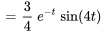 =3/4 \ e^(-t) \ sin(4t)