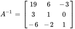 A^-1=[[19,6,-3],[3,1,0],[-6,-2,1]]