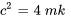 c^2=4mk