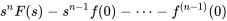 s^nF(s) - s^{n-1}f(0) - \cdots - f^{(n-1)}(0)