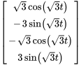 [(sqrt(3) cos(sqrt(3) t)),(-3sin(sqrt(3) t)),(-sqrt(3) cos(sqrt(3) t)),(3sin(sqrt(3) t))]