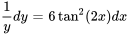 1/(y)dy = 6tan^2(2x)dx