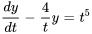 dy/dt-4/t y = t^5