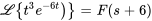 \mathcal{L}{t^3e^(-6t))}=F(s+6)