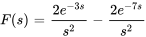 F(s)=(2 e^(-3s))/s^2-(2 e^(-7s))/s^2