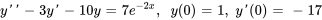 y'' -3y' -10y = 7e^(-2x),\ \ y(0) = 1,\ y'(0) = -17