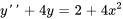 y'' + 4y = 2+4x^2