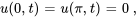 u(0,t) = u(pi,t) = 0\ ,