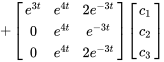 +[(e^(3t),e^(4t),2e^(-3t)),(0,e^(4t),e^(-3t) ),(0,e^(4t),2e^(-3t) ) ] [(c_1),(c_2),(c_3)]