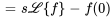 =s\mathcal{L}{f} -f(0)