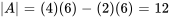 |A|=(4)(6)-(2)(6)=12