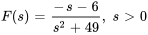 F(s)=(-s-6)/(s^2+49),\ s gt 0