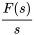 (F(s))/s