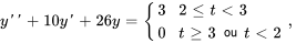 y&#039;&#039; +10 y&#039; + 26 y = {(3, 2 le t lt 3),(0,t ge 3 or t lt 2):}\ ,