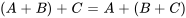 (A+B)+C=A+(B+C)