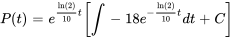 P(t)=e^((ln(2))/10 t) [int -18 e^(-(ln(2))/10 t) dt+C]