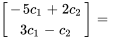 [(-5c_1+2c_2),(3c_1-c_2)]=