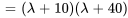 =(lambda+10)(lambda+40)